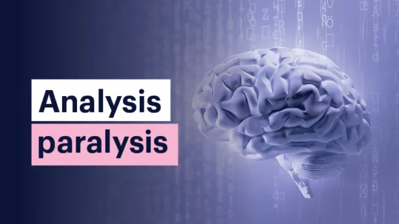 Analysis Paralysis